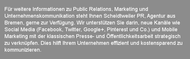 Scheidtweiler PR - Agentur aus Bremen - Planung einer Kampagne   Für weitere Informationen zu Public Relations, Marketing und Unternehmenskommunikation steht Ihnen Scheidtweiler PR, Agentur aus Bremen, gerne zur Verfügung. Wir unterstützen Sie darin, neue Kanäle wie Social Media (Facebook, Twitter, Google+, Pinterest und Co.) und Mobile Marketing mit der klassischen Presse- und Öffentlichkeitsarbeit strategisch zu verknüpfen. Dies hilft Ihrem Unternehmen effizient und kostensparend zu kommunizieren.  Aus unserer Sicht muss Public Relations dauerhaft und kontinuierlich gestaltet werden. Nur durch eine langfristige, kreative und seriöse Partnerschaft kann der Kommunikationserfolg erreicht werden. Unsere Kunden sind mittelständische Unternehmen aus Bremen und Norddeutschland.